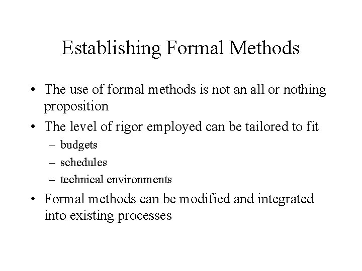 Establishing Formal Methods • The use of formal methods is not an all or