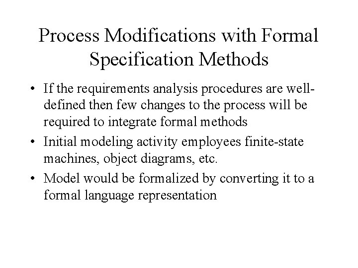 Process Modifications with Formal Specification Methods • If the requirements analysis procedures are welldefined