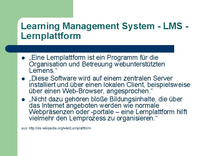 Learning Management System - LMS Lernplattform l l l „Eine Lernplattform ist ein Programm
