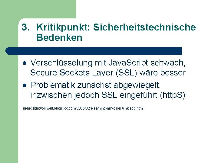 3. Kritikpunkt: Sicherheitstechnische Bedenken l l Verschlüsselung mit Java. Script schwach, Secure Sockets Layer
