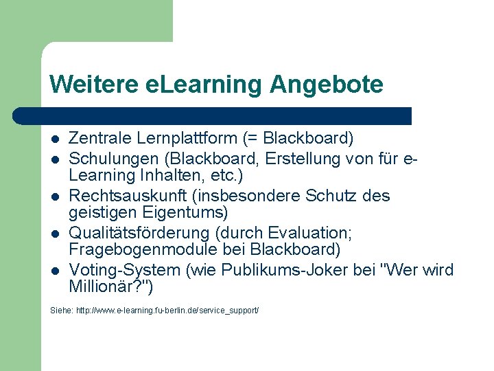 Weitere e. Learning Angebote l l l Zentrale Lernplattform (= Blackboard) Schulungen (Blackboard, Erstellung