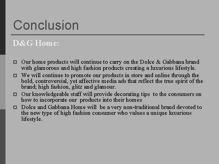 Conclusion D&G Home: p p Our home products will continue to carry on the