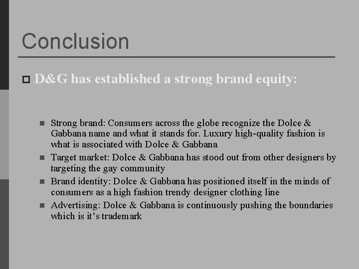 Conclusion p D&G has established a strong brand equity: n n Strong brand: Consumers