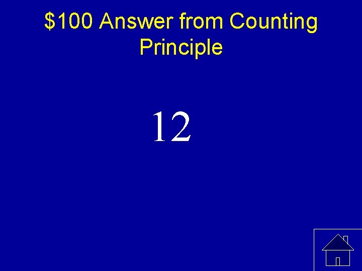 $100 Answer from Counting Principle 12 