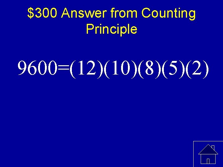 $300 Answer from Counting Principle 9600=(12)(10)(8)(5)(2) 