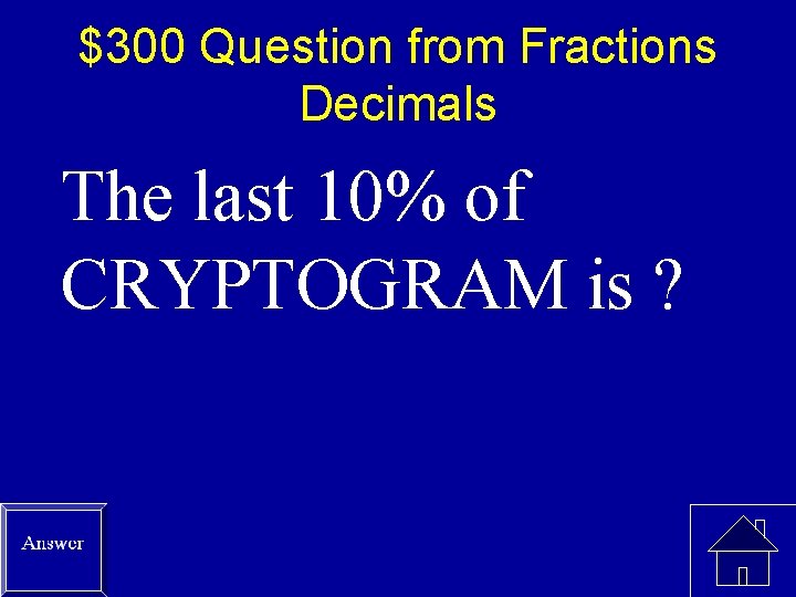 $300 Question from Fractions Decimals The last 10% of CRYPTOGRAM is ? 