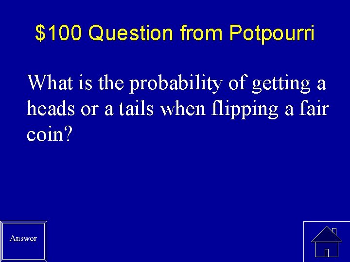 $100 Question from Potpourri What is the probability of getting a heads or a