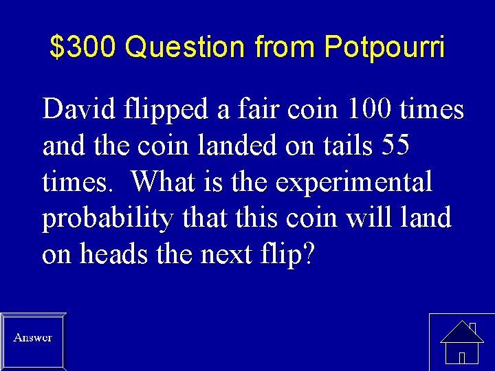 $300 Question from Potpourri David flipped a fair coin 100 times and the coin