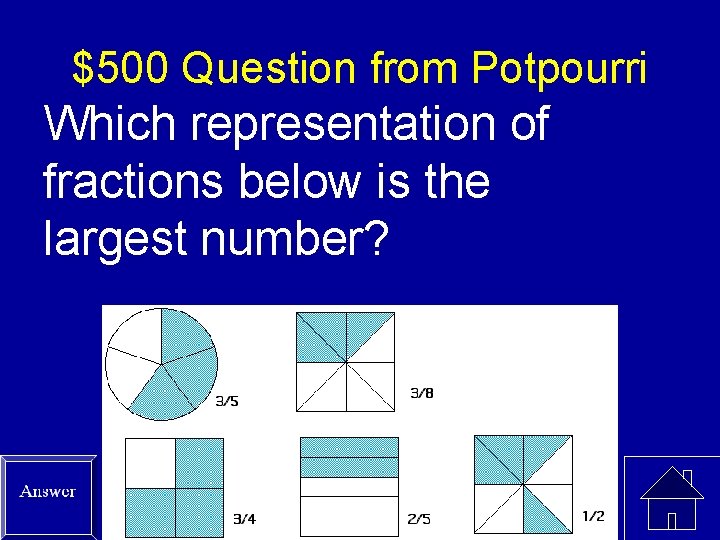 $500 Question from Potpourri Which representation of fractions below is the largest number? 