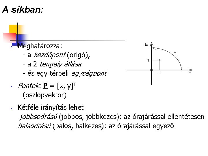 A síkban: § § Meghatározza: - a kezdőpont (origó), - a 2 tengely állása