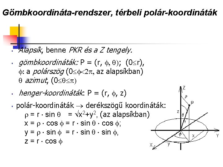 Gömbkoordináta-rendszer, térbeli polár-koordináták § § Alapsík, benne PKR és a Z tengely. gömbkoordináták: P