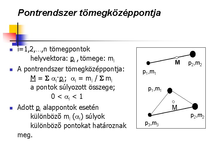 Pontrendszer tömegközéppontja n n n i=1, 2, …, n tömegpontok helyvektora: pi , tömege: