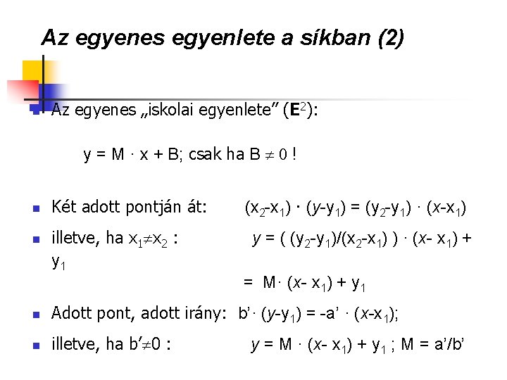 Az egyenes egyenlete a síkban (2) n Az egyenes „iskolai egyenlete” (E 2): y