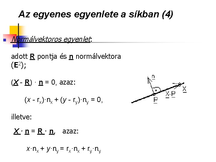 Az egyenes egyenlete a síkban (4) n Normálvektoros egyenlet: adott R pontja és n