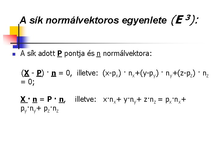 A sík normálvektoros egyenlete n (E 3): A sík adott P pontja és n