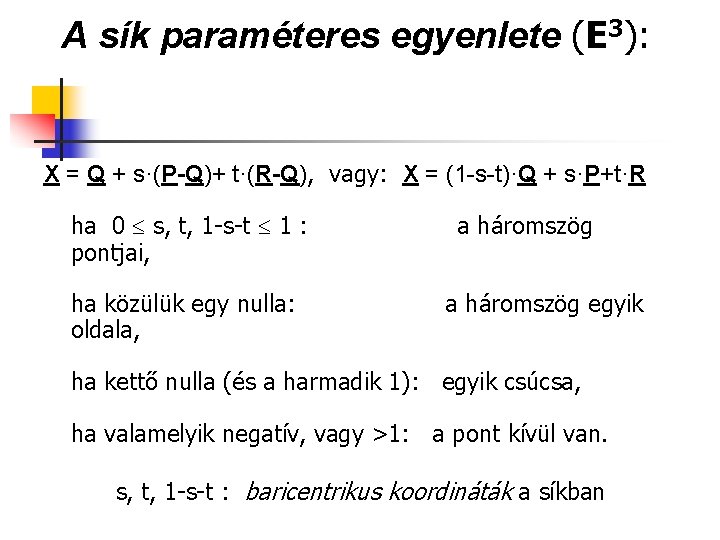 A sík paraméteres egyenlete (E 3): X = Q + s·(P-Q)+ t·(R-Q), vagy: X