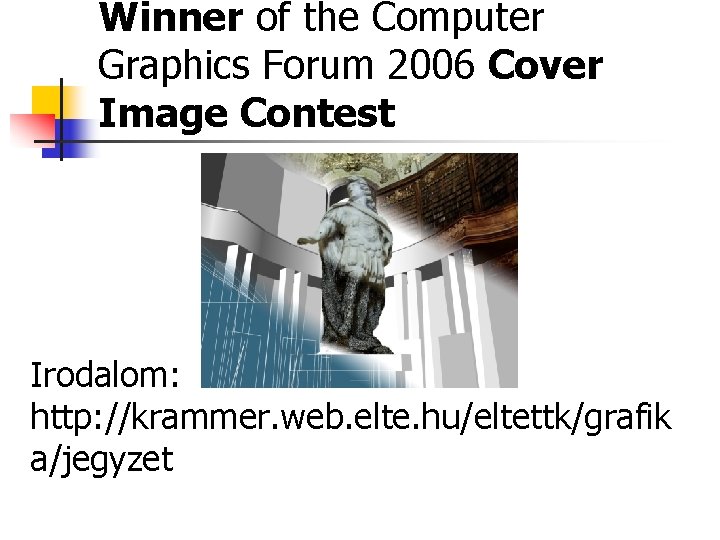 Winner of the Computer Graphics Forum 2006 Cover Image Contest Irodalom: http: //krammer. web.
