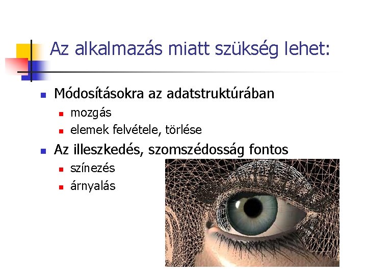 Az alkalmazás miatt szükség lehet: n Módosításokra az adatstruktúrában n mozgás elemek felvétele, törlése