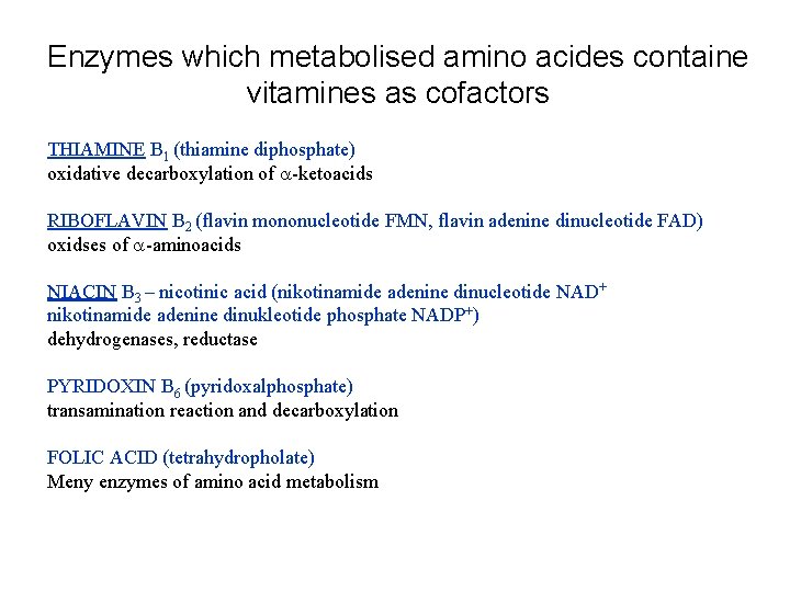 Enzymes which metabolised amino acides containe vitamines as cofactors THIAMINE B 1 (thiamine diphosphate) Enzymes which metabolised amino acides containe vitamines as cofactors THIAMINE B 1 (thiamine diphosphate)