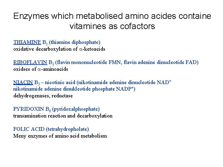 Enzymes which metabolised amino acides containe vitamines as cofactors THIAMINE B 1 (thiamine diphosphate)