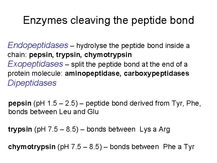 Enzymes cleaving the peptide bond Endopeptidases – hydrolyse the peptide bond inside a chain: Enzymes cleaving the peptide bond Endopeptidases – hydrolyse the peptide bond inside a chain: