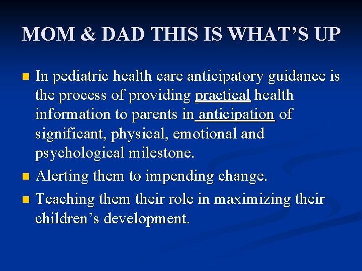 MOM & DAD THIS IS WHAT’S UP In pediatric health care anticipatory guidance is
