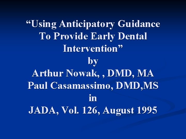 “Using Anticipatory Guidance To Provide Early Dental Intervention” by Arthur Nowak, , DMD, MA