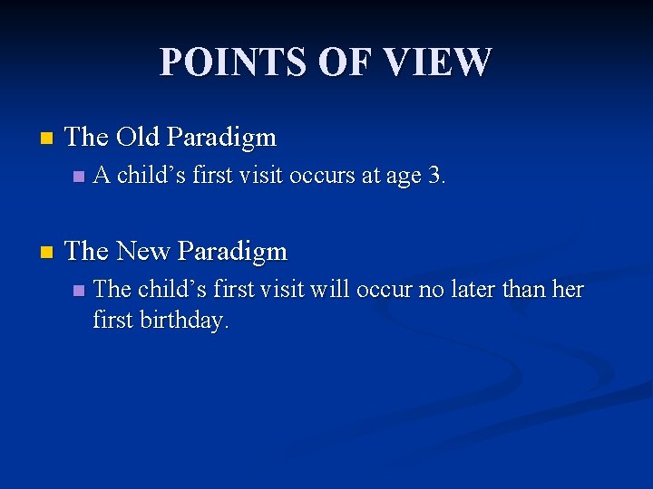 POINTS OF VIEW n The Old Paradigm n n A child’s first visit occurs