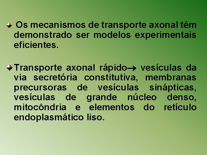 Os mecanismos de transporte axonal têm demonstrado ser modelos experimentais eficientes. Transporte axonal rápido