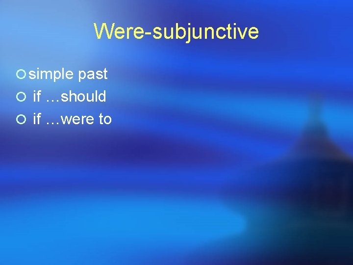 Were-subjunctive ¡ simple past ¡ if …should ¡ if …were to Were-subjunctive ¡ simple past ¡ if …should ¡ if …were to