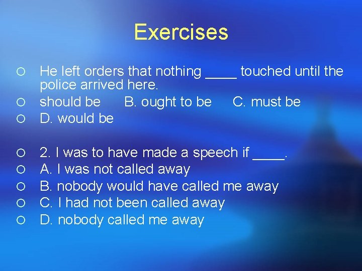 Exercises He left orders that nothing ____ touched until the police arrived here. ¡