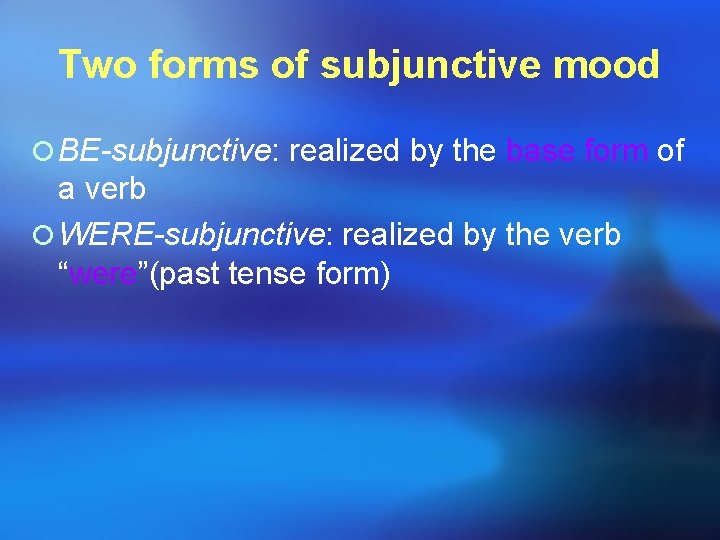 Two forms of subjunctive mood ¡ BE-subjunctive: realized by the base form of a