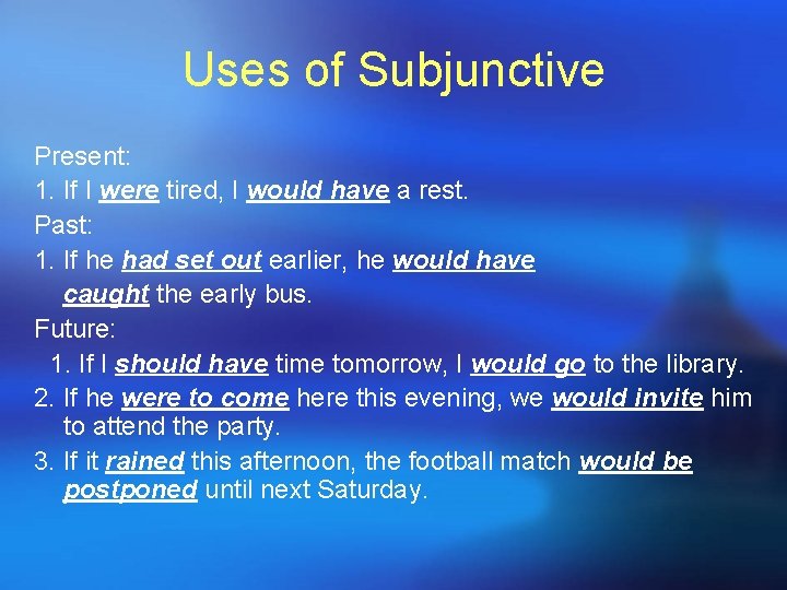 Uses of Subjunctive Present: 1. If I were tired, I would have a rest.