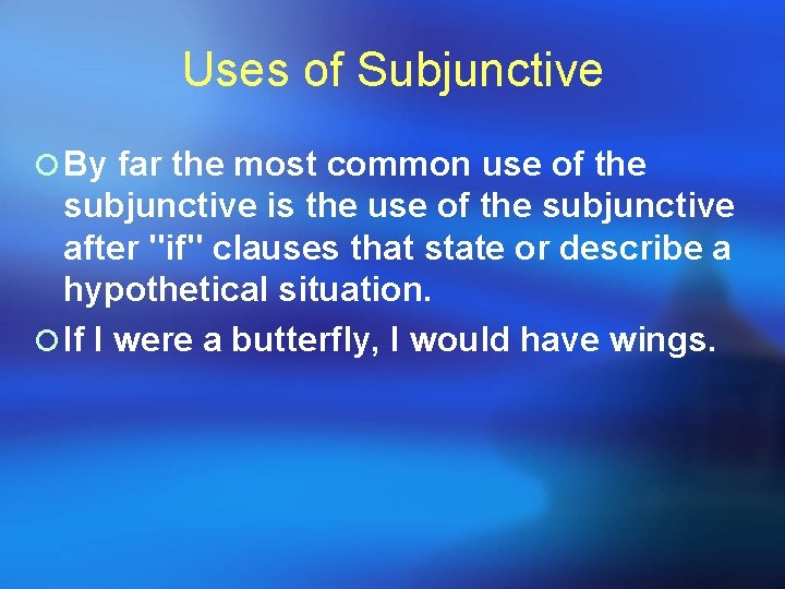 Uses of Subjunctive ¡ By far the most common use of the subjunctive is