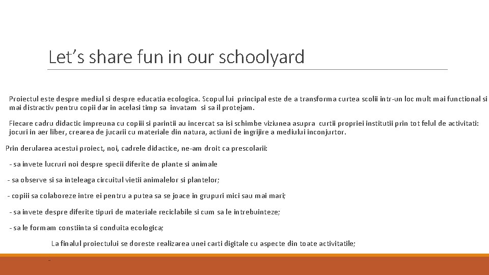 Let’s share fun in our schoolyard Proiectul este despre mediul si despre educatia ecologica.