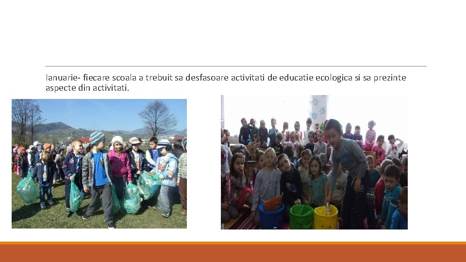 Ianuarie- fiecare scoala a trebuit sa desfasoare activitati de educatie ecologica si sa prezinte