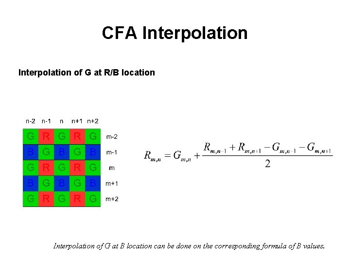 CFA Interpolation of G at R/B location Interpolation of G at B location can