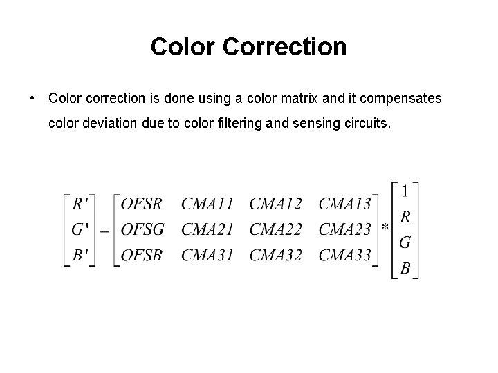 Color Correction • Color correction is done using a color matrix and it compensates