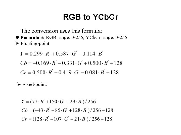 RGB to YCb. Cr The conversion uses this formula: Formula 3: RGB range: 0