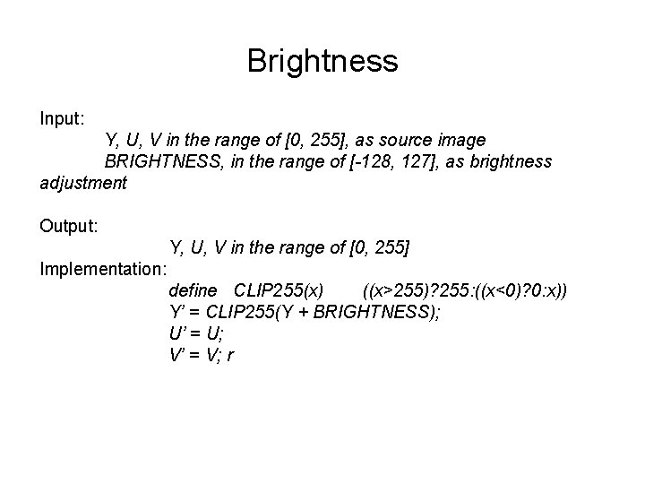 Brightness Input: Y, U, V in the range of [0, 255], as source image