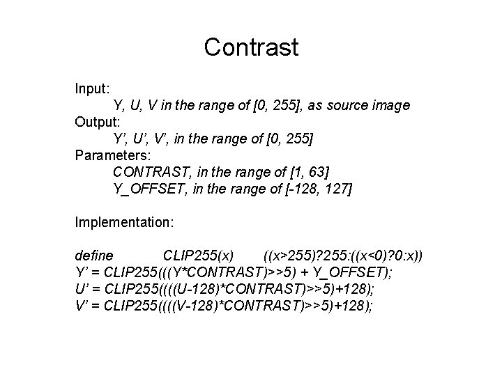 Contrast Input: Y, U, V in the range of [0, 255], as source image