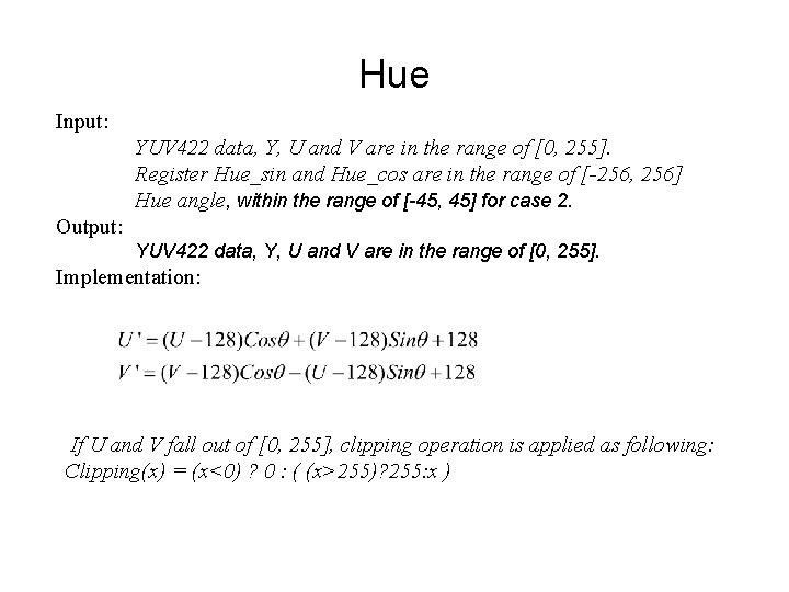 Hue Input: YUV 422 data, Y, U and V are in the range of