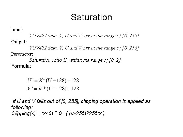 Saturation Input: YUV 422 data, Y, U and V are in the range of