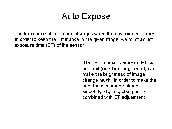Auto Expose The luminance of the image changes when the environment varies. In order