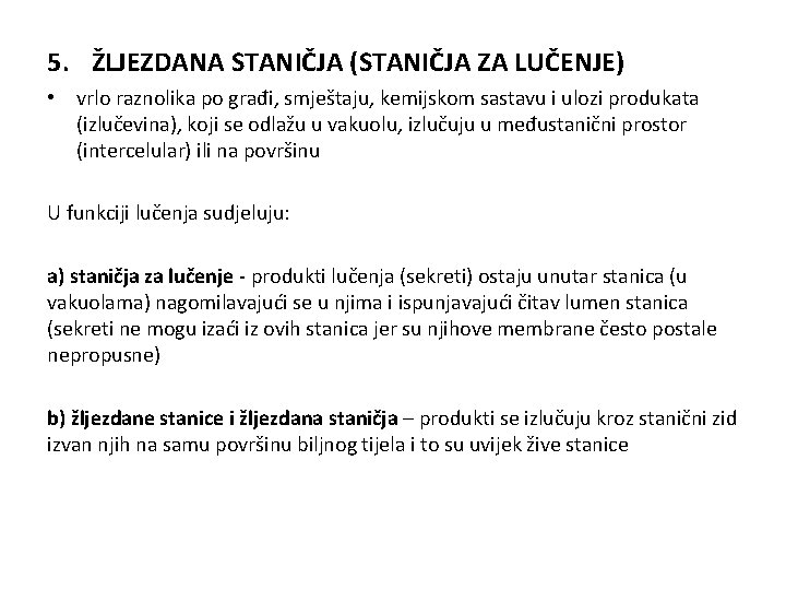 5. ŽLJEZDANA STANIČJA (STANIČJA ZA LUČENJE) • vrlo raznolika po građi, smještaju, kemijskom sastavu