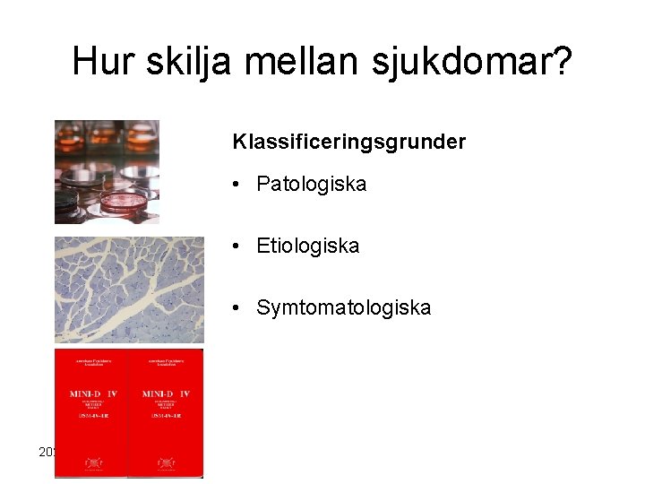 Hur skilja mellan sjukdomar? Klassificeringsgrunder • Patologiska • Etiologiska • Symtomatologiska 2020 -10 -29