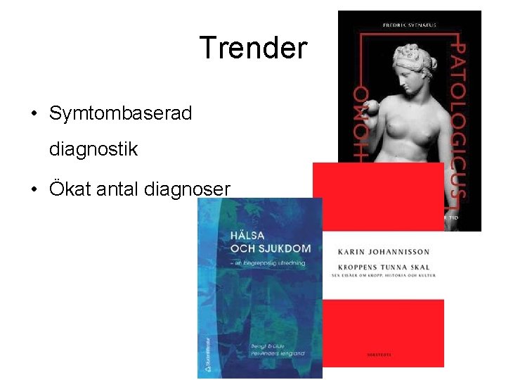 Trender • Symtombaserad diagnostik • Ökat antal diagnoser Vet. U T 9 Anna Lindblad