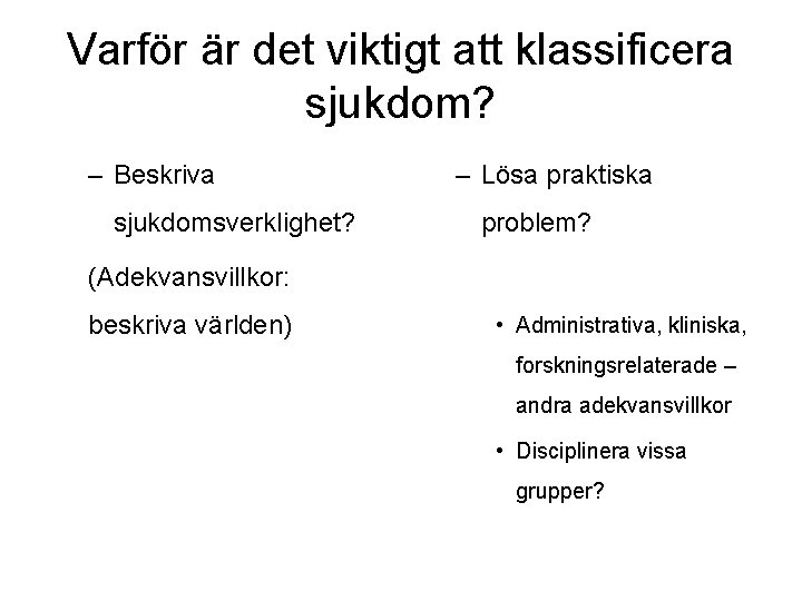 Varför är det viktigt att klassificera sjukdom? – Beskriva sjukdomsverklighet? – Lösa praktiska problem?