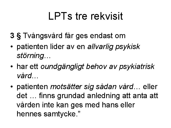 LPTs tre rekvisit 3 § Tvångsvård får ges endast om • patienten lider av