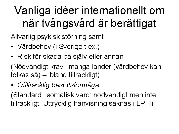 Vanliga idéer internationellt om när tvångsvård är berättigat Allvarlig psykisk störning samt • Vårdbehov